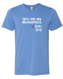 Unisex Tee - You are my masterpiece.