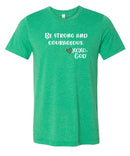 Unisex Tee - Be Strong and Courageous.