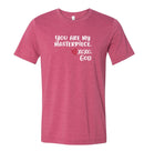 Unisex Tee - You are my masterpiece.
