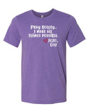 Unisex Tee - Pray Boldly. I make all things possible.