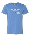 Unisex Tee - I have BIG plans for you.