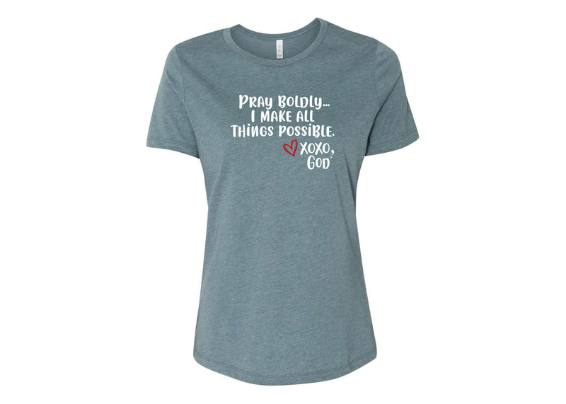 Women's Relaxed Tee -Pray Boldly.  I make all things possible.