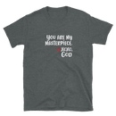 Unisex Tee - You are my masterpiece.