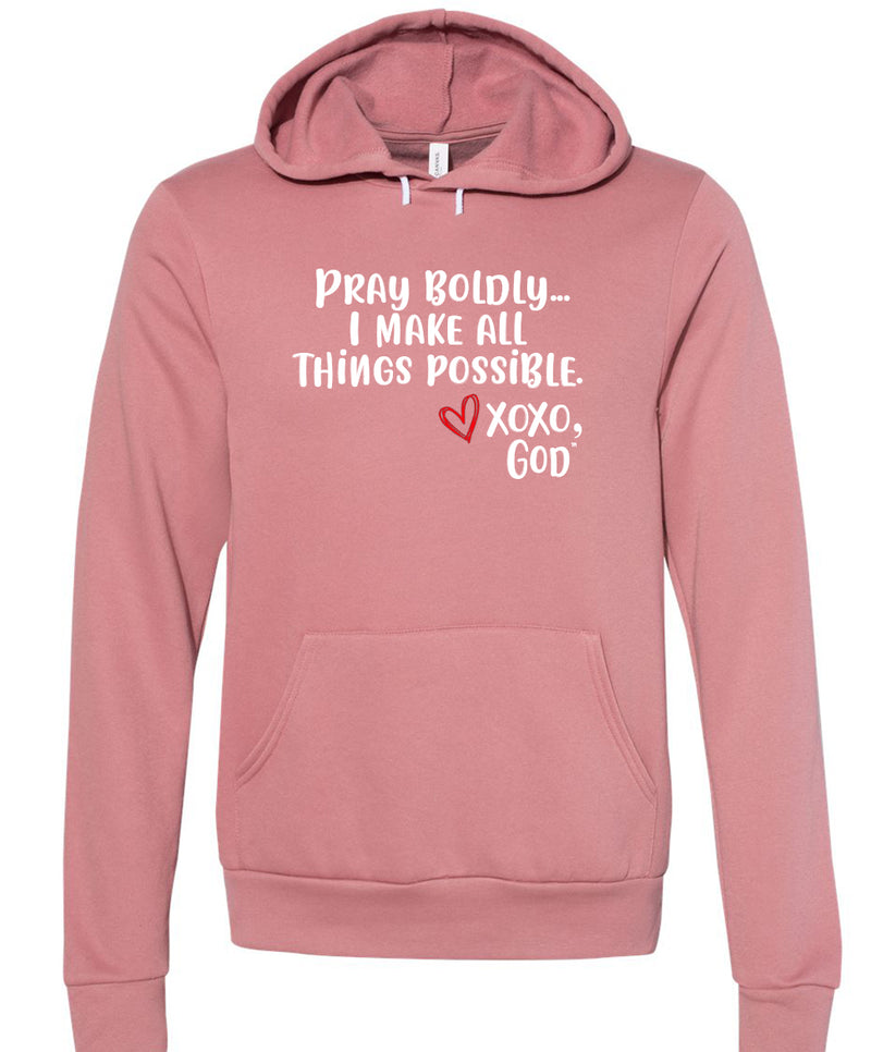 Unisex Hoodie -Pray Boldly.  I make all things possible.