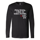 Unisex Long Sleeve - Pray Boldly.  I make all things possible.