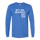 Unisex Long Sleeve - You are beautiful.