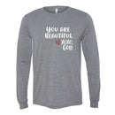 Unisex Long Sleeve - You are beautiful.