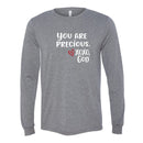 Unisex Long Sleeve - You are Precious.