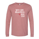 Unisex Long Sleeve - You are beautiful.