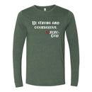 Unisex Long Sleeve - Be strong & courageous.