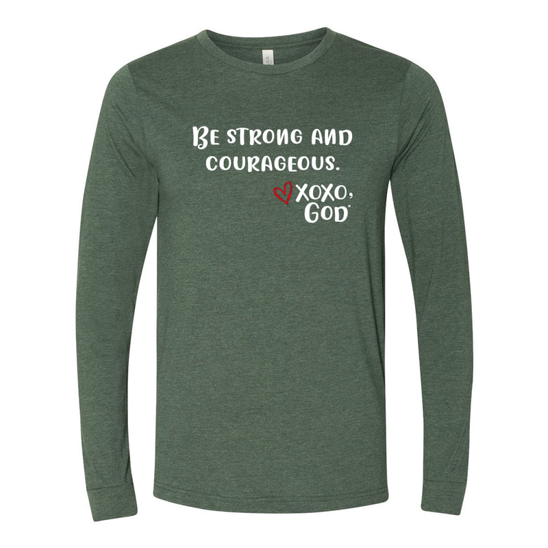 Unisex Long Sleeve - Be strong & courageous.