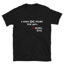 Unisex Tee - I have BIG plans for you.