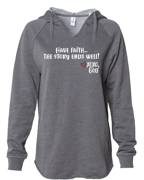 Women's Hoodie - Have Faith...the story ends well.