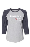 Women's Raglan Sleeve Baseball Tee - You are loved.