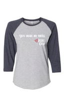Women's Raglan Sleeve Baseball Tee - You make me smile.