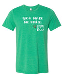 Unisex Tee - You Make Me Smile.