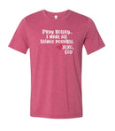 Unisex Tee - Pray Boldly. I make all things possible.