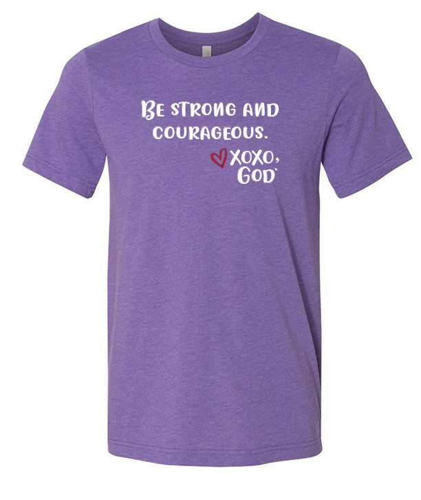 Unisex Tee - Be Strong and Courageous.