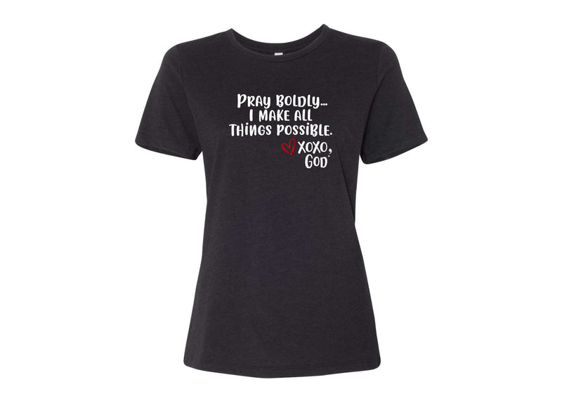 Women's Relaxed Tee -Pray Boldly.  I make all things possible.