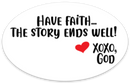 Oval Sticker - Have Faith...The Story Ends Well.