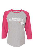 Women's Raglan Sleeve Baseball Tee - Have Faith...the story ends well.