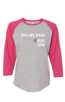 Women's Raglan Sleeve Baseball Tee - You are loved.