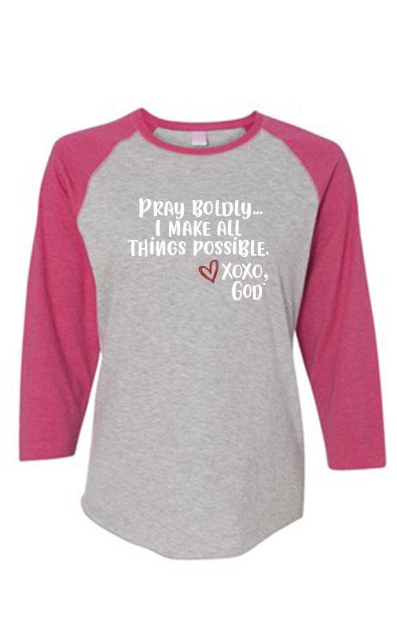 Women's Raglan Sleeve Baseball Tee - Pray Boldly.  I make all things possible.