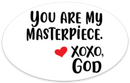 Oval Sticker - You Are My Masterpiece.
