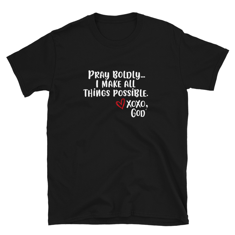 Unisex Tee - Pray Boldly. I make all things possible.