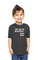 Toddler Unisex Tee Shirt -You are my masterpiece.